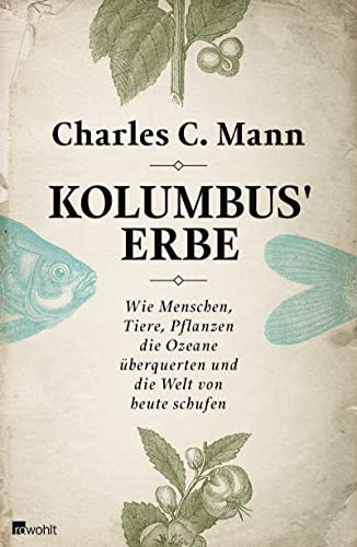 Kolumbus' Erbe: Wie Menschen, Tiere, Pflanzen die Ozeane überquerten und die Welt von heute schufen