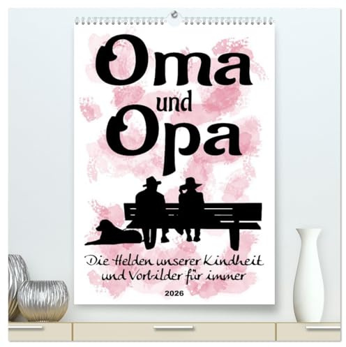 Oma und Opa, die Helden unserer Kindheit (hochwertiger Premium Wandkalender 2026 DIN A2 hoch), Kunstdruck in Hochglanz: Humorvolle Sprüche rund um die Großeltern (CALVENDO Kunst)