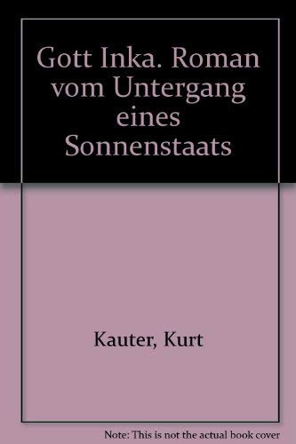 Gott Inka. Roman vom Untergang eines Sonnenstaats