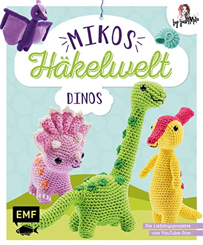 Mikos Häkelwelt – Dinos: Die Lieblingsprojekte von Youtube-Star Just Miko: Triceratops, T-Rex, Brachiosaurus, Ammonit, Parasaurolophus und viele mehr