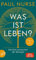 Was ist Leben?: Die fünf Antworten der Biologie