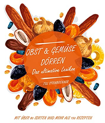 Obst & Gemüse dörren: Das Ultimative Lexikon