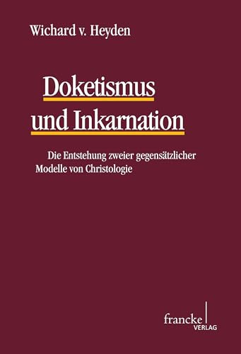 Doketismus und Inkarnation: Die Entstehung zweier gegensätzlicher Modelle von Christologie (TANZ - Texte und Arbeiten zum neutestamentlichen Zeitalter)