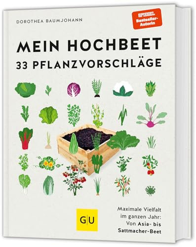 Mein Hochbeet – 33 Pflanzvorschläge: Maximale Vielfalt im ganzen Jahr: Von Asia- bis Sattmacher-Beet (GU Hochbeete)