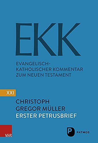 Der Erste Petrusbrief EKK/NF XXI: Evangelisch-Katholischer Kommentar zum Neuen Testament - Die neue Folge