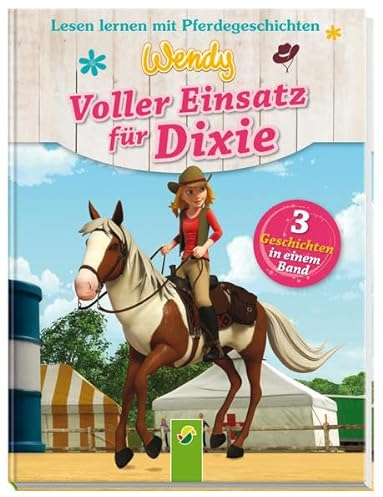 Wendy - Voller Einsatz für Dixie: Lesen lernen mit Pferdegeschichten. 3 Geschichten in einem Band