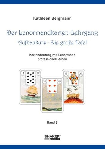 Der Lenormandkarten-Lehrgang: Aufbaukurs - Die große Tafel - Band 3