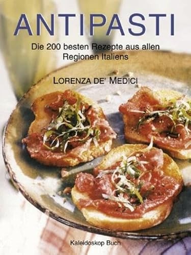 Antipasti: Die 200 besten Rezepte aus allen Regionen Italiens
