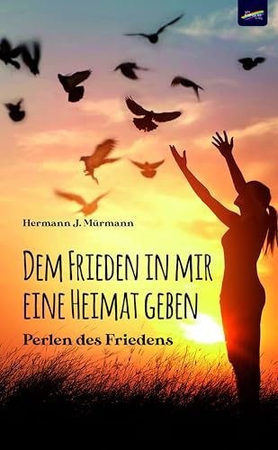 Dem Frieden in mir eine Heimat geben: Perlen des Friedens