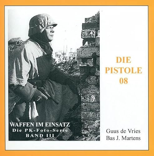 Die Pistole 08 (Waffen im Einsatz - Die PK-Foto-Serie)