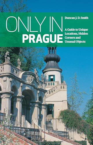 Only In Prague: A Guide to Unique Locations, Hidden Corners and Unusual Objects (Only in Guides)
