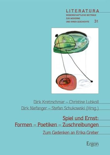 Spiel und Ernst: Formen - Poetiken - Zuschreibungen: Zum Gedenken an Erika Greber (Literatura)