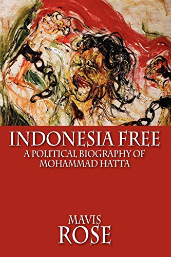 Indonesia Free: A Political Biography of Mohammad Hatta