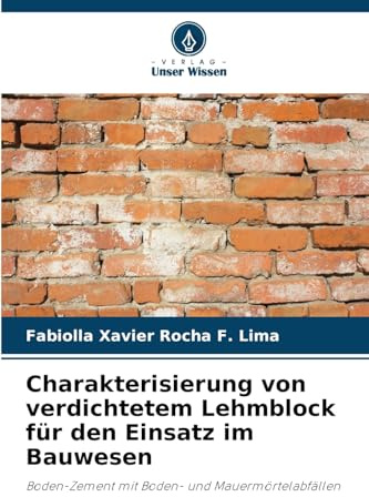 Charakterisierung von verdichtetem Lehmblock für den Einsatz im Bauwesen: Boden-Zement mit Boden- und Mauermörtelabfällen
