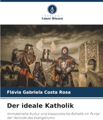 Der ideale Katholik: Immaterielle Kultur und klassizistische Ästhetik im Portal der Herolde des Evangeliums