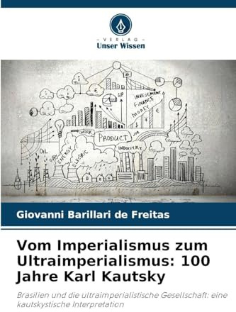 Vom Imperialismus zum Ultraimperialismus: 100 Jahre Karl Kautsky: Brasilien und die ultraimperialistische Gesellschaft: eine kautskystische Interpretation