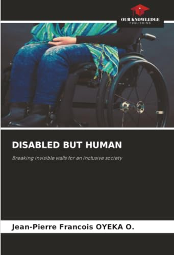DISABLED BUT HUMAN: Breaking invisible walls for an inclusive society