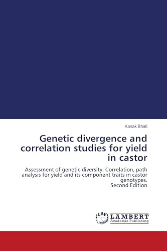 Genetic divergence and correlation studies for yield in castor: Assessment of genetic diversity. Correlation, path analysis for yield and its component traits in castor genotypes. Second Edition