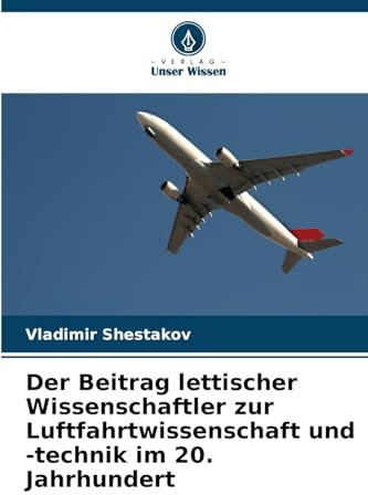 Der Beitrag lettischer Wissenschaftler zur Luftfahrtwissenschaft und -technik im 20. Jahrhundert