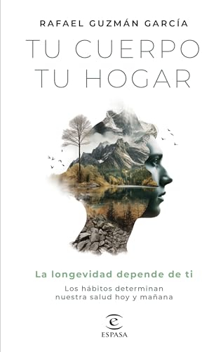 Tu cuerpo, tu hogar. La longevidad depende de ti: Los hábitos determinan nuestra salud hoy y mañana (Espasa Bienestar y Salud)