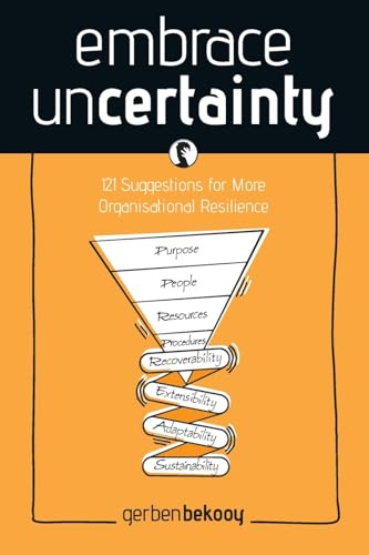 Embrace Uncertainty: 121 Suggestions for More Organisational Resilience