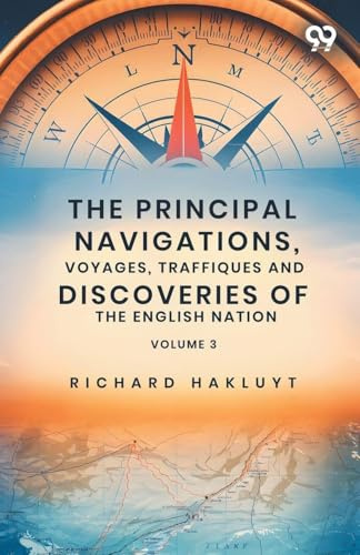 The Principal Navigations, Voyages, Traffiques And Discoveries Of The English Nation: Volume 3