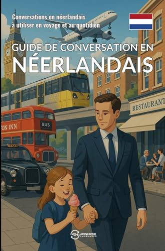 Guide de conversation en néerlandais: Conversations en néerlandais à utiliser en voyage et au quotidien