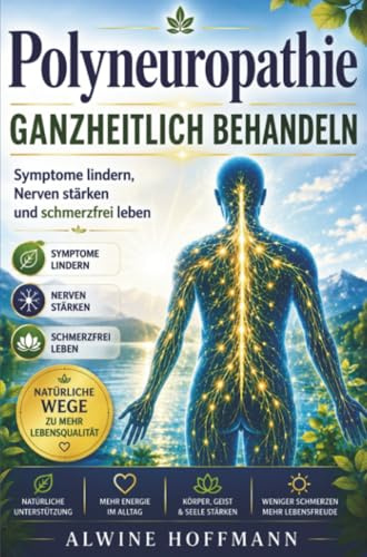 Polyneuropathie ganzheitlich behandeln - Symptome lindern, Nerven stärken und schmerzfrei leben