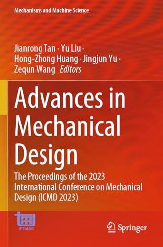 Advances in Mechanical Design: The Proceedings of the 2023 International Conference on Mechanical Design (ICMD 2023) (Mechanisms and Machine Science, 155, Band 155)