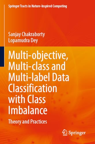 Multi-objective, Multi-class and Multi-label Data Classification with Class Imbalance: Theory and Practices (Springer Tracts in Nature-Inspired Computing)