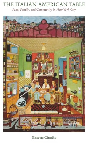 The Italian American Table: Food, Family, and Community in New York City