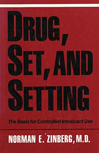 Drug, Set, and Setting: The Basis for Controlled Intoxicant Use