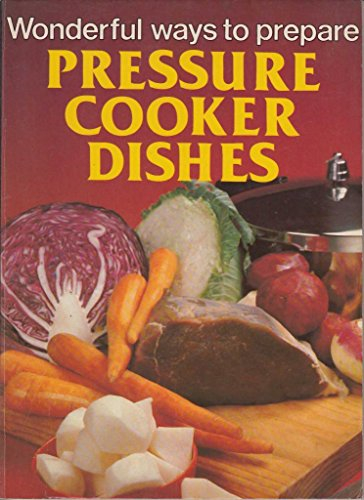 Wonderful Ways to Prepare Pressure Cooker Dishes