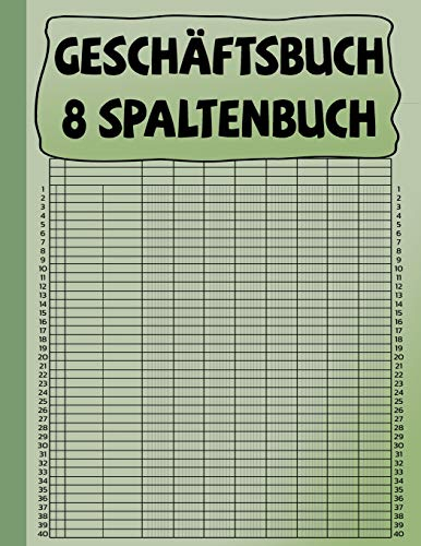 Geschäftsbuch 8 Spaltenbuch: Grünes-Cover | Kopfleiste | 8 Spalten | 40 Zeilen, Kontobuch-Journal |Buchhaltungs-Notizbuch | Ledger-Bücher für die Buchhaltung |