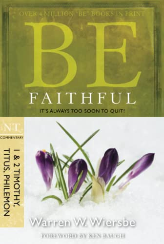 BE FAITHFUL (TIM,TIT,PHIL)RPK: It's Always Too Soon to Quit! (Be Series Commentary)