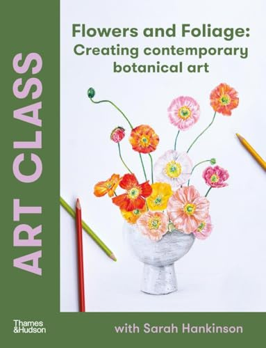 Art Class: Flowers and Foliage: Creating Contemporary Botanical Art