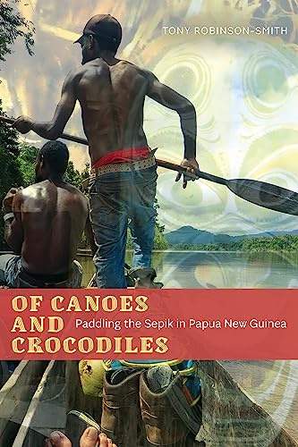 Of Canoes and Crocodiles: Paddling the Sepik in Papua New Guinea (Wayfarer Series)