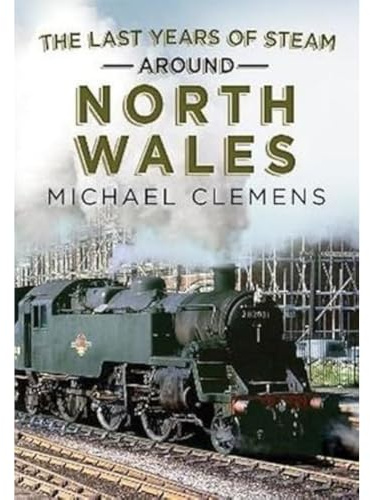The Last Years of Steam Around North Wales: From the Photographic Archive of Ellis James-Robertson