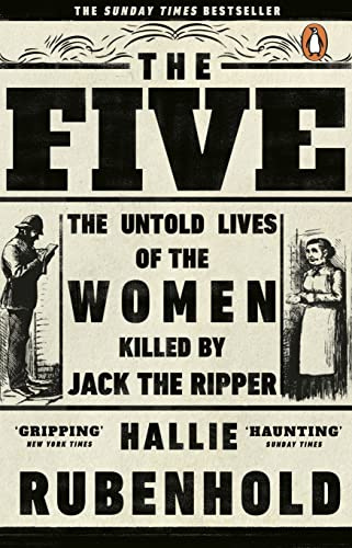 The Five: The Untold Lives of the Women Killed by Jack the Ripper, the Bestselling True Crime Book