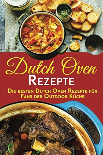 Dutch Oven Rezepte :Die besten Dutch Oven Rezepte für Fans der Outdoor Küche