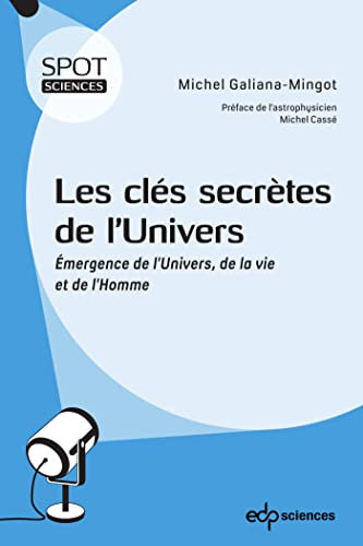Les clés secrètes de l'Univers: Émergence de l'Univers, de la vie et de l'Homme