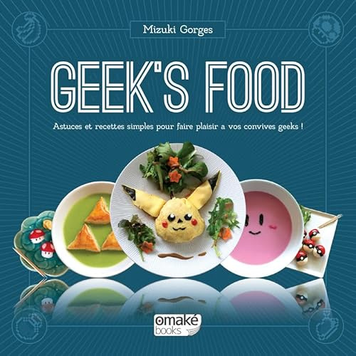 Geek's Food: Astuces et recettes simples pour faire plaisir à vos convives geeks !