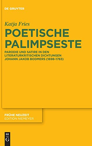 Poetische Palimpseste: Parodie und Satire in den literaturkritischen Dichtungen von Johann Jakob Bodmer (Frühe Neuzeit, 224, Band 224)