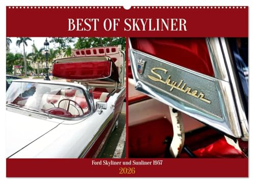 BEST OF SKYLINER - Ford Skyliner und Sunliner 1957 (Wandkalender 2026 DIN A2 quer), CALVENDO Monatskalender: Der seltene US-Oldtimer Ford Skyliner in Havanna (CALVENDO Mobilitaet)