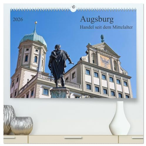 Augsburg Handel seit dem Mittelalter (hochwertiger Premium Wandkalender 2026 DIN A2 quer), Kunstdruck in Hochglanz: Deutschlands älteste Stadt mit historischer Architektur (CALVENDO Orte)