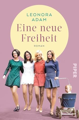 Eine neue Freiheit: Roman | Einfühlsamer historischer Roman über die Einführung der Antibaby-Pille