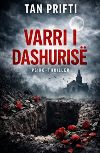 Varri i Dashurise: Psiko - Thriller: Tre të dyshuar. Një natë. Një vrasje. Psiko - Thriller - Shqip