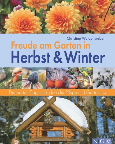 Freude am Garten in Herbst und Winter: Die besten Tipps und Ideen für Pflege und Gestaltung