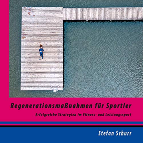 Regenerationsmaßnahmen für Sportler: Erfolgreiche Strategien im Fitness- und Leistungssport (Training kompakt)