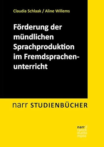 Förderung der mündlichen Sprachproduktion im Fremdsprachenunterricht: Perspektiven aus Wissenschaft und Praxis (Narr Studienbücher)